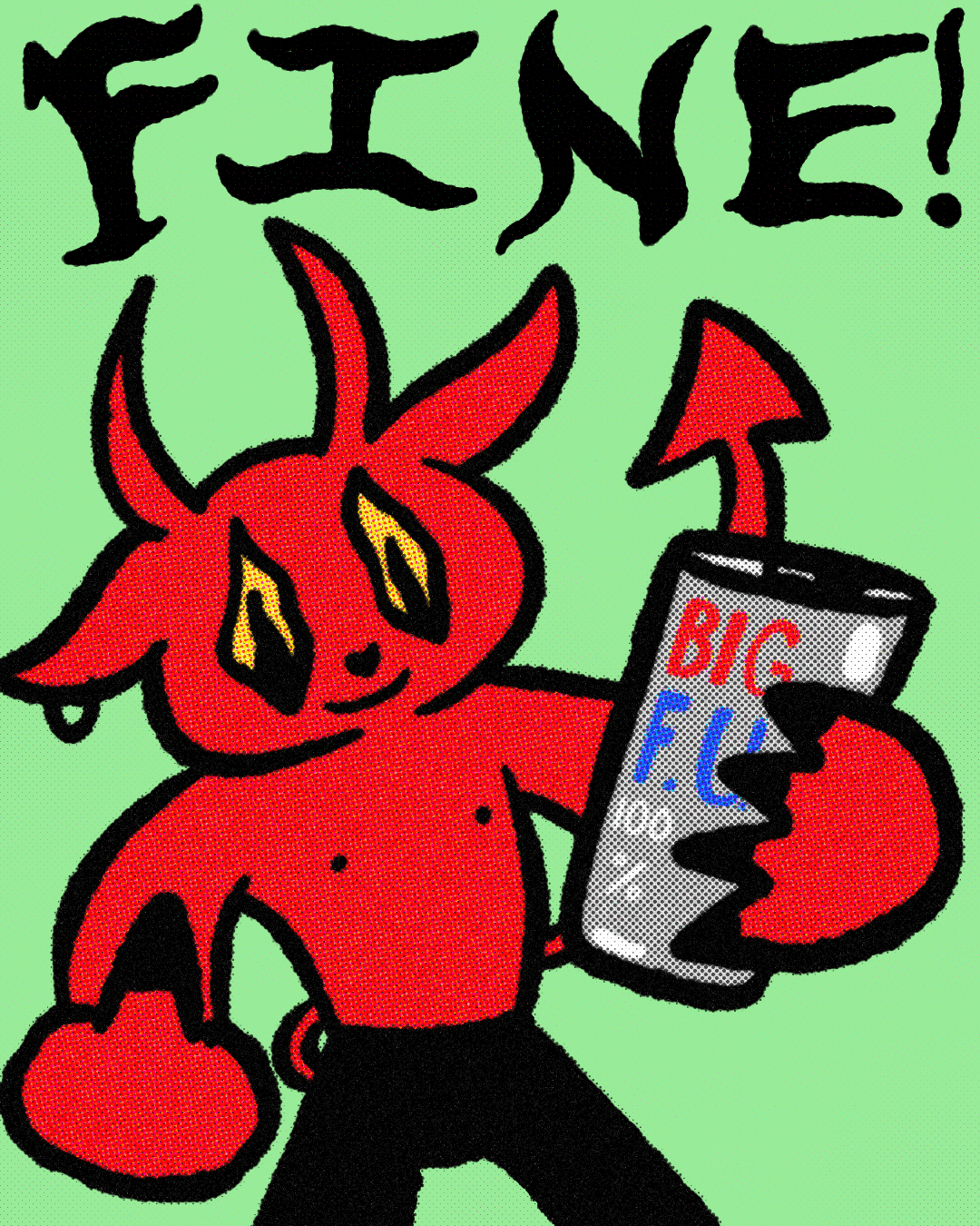 An illustration of a red devil character known as 'Billup'. He is giving the finger while holding a tall can of 'BIG F.U. 100%' on a green background with text above him saying 'Fine!'. He looks happy.