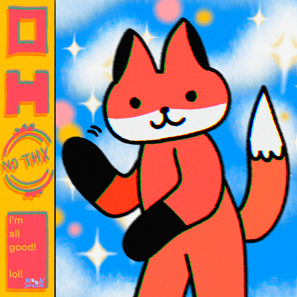 An illustration of a fox character waving and smiling on a glittery blue sky background. On the side is a yellow bar with pink letters and assorted text saying 'OH, no thx, and i'm all good lol!