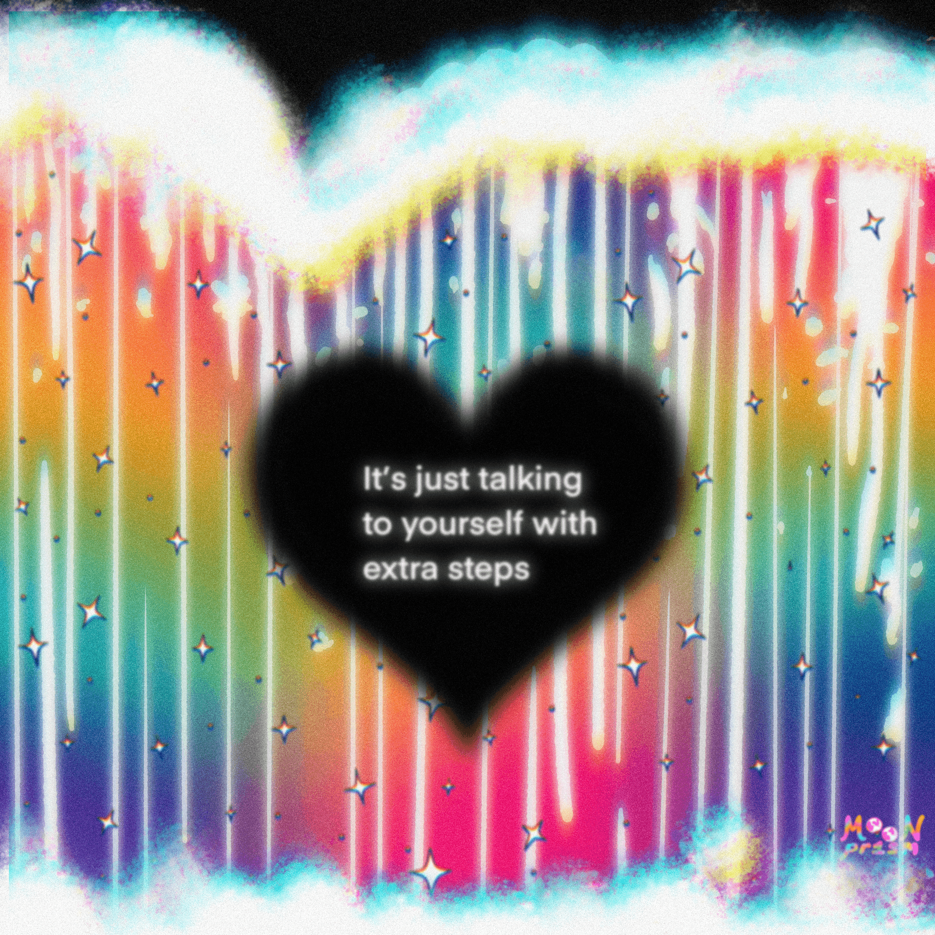 An illustration of a rainbow waterfall with a black heart in the middle that says 'It's just talking to yourself with extra steps.'
